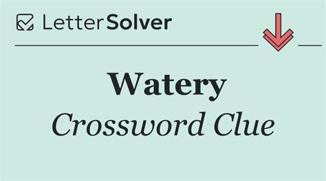 watery crossword clue.
